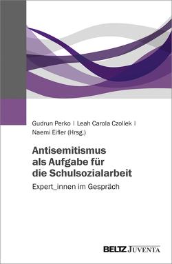 Antisemitismus als Aufgabe für die Schulsozialarbeit von Czollek,  Leah Carola, Eifler,  Naemi, Perko,  Gudrun