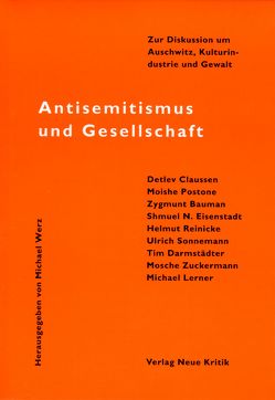 Antisemitismus und Gesellschaft von Baumann,  Zygmunt, Claussen,  Detlev, Darmstädter,  Tim, Eisenstadt,  Shmuel N., Lerner,  Michael, Maroldt,  Peter, Postone,  Moishe, Sonnemann,  Ulrich, Werz,  Michael, Zuckermann,  Mosche