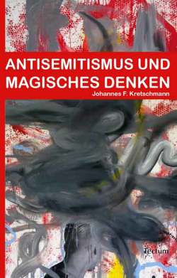 Antisemitismus und magisches Denken von Kretschmann,  Johannes F.