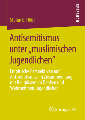 Antisemitismus unter ,,muslimischen Jugendlichen“ von Hößl,  Stefan E.