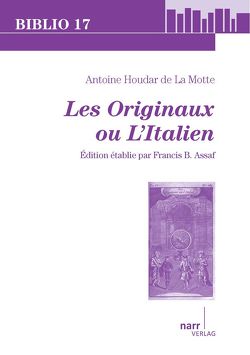 Antoine Houdar de La Motte: Les Originaux, ou l`Italien von Assaf,  Francis