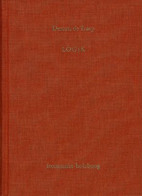 Antoine Louis Claude Destutt de Tracy: Grundzüge einer Ideenlehre / Band III: Logik von Destutt de Tracy,  Antoine Louis Claude, Sandkühler,  Hans Jörg, Sonnenschein-Werner,  Claus