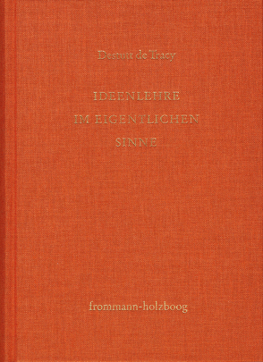 Antoine Louis Claude Destutt de Tracy: Grundzüge einer Ideenlehre / I-V von Destutt de Tracy,  Antoine Louis Claude, Sandkühler,  Hans Jörg, Sonnenschein-Werner,  Claus