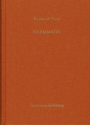 Antoine Louis Claude Destutt de Tracy: Grundzüge einer Ideenlehre / Band II: Grammatik von Destutt de Tracy,  Antoine Louis Claude, Sandkühler,  Hans Jörg, Sonnenschein-Werner,  Claus