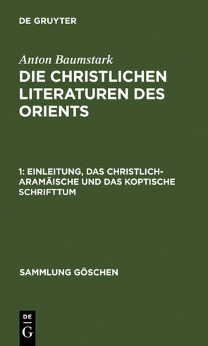 Anton Baumstark: Die christlichen Literaturen des Orients / Einleitung, das christlich-aramäische und das koptische Schrifttum von Baumstark,  Anton