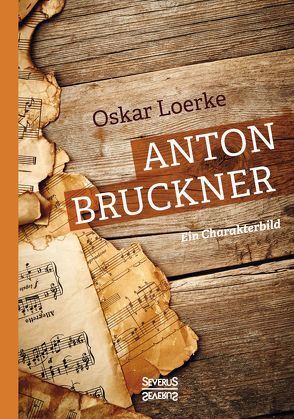 Anton Bruckner. Ein Charakterbild. von Loerke,  Oskar