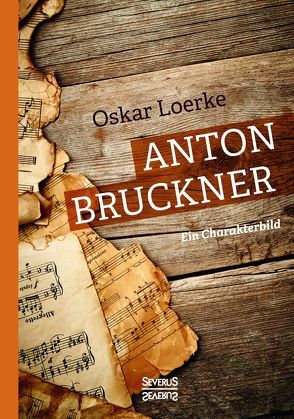 Anton Bruckner. Ein Charakterbild von Loerke,  Oskar