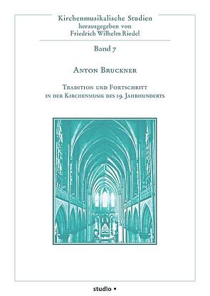 Anton Bruckner – Tradition und Fortschritt in der Kirchenmusik des 19. Jahrhunderts von Bringmann,  Michael, Farkas,  Zoltán, Glettler,  Monika, Krones,  Hartmut, Praßl,  Franz Karl, Riedel,  Friedrich Wilhelm, Schuler,  Manfred, Sehnal,  Jiri, Slavický,  Tomás, Unverricht,  Hubert