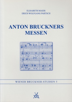 Anton Bruckners Messen von Antonicek,  Th, Aschauer,  M, Bachar,  J. M., Bruckmüller,  E, Doleyal,  Th, Klieber,  R, Kreuzhuber,  Wolfgang, Loos,  H, Maier,  E, Maier,  Elisabeth, Partsch,  Erich Wolfgang, Rehberger,  H, Sauer,  W