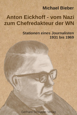 Anton Eickhoff – vom Nazi zum Chefredakteur der WN von Bieber,  Michael