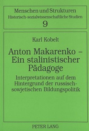 Anton Makarenko – Ein stalinistischer Pädagoge von Kobelt,  Karl