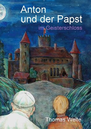 Anton und der Papst im Geisterschloss von Welte,  Thomas