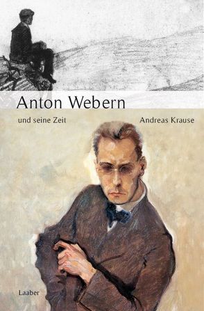 Anton Webern und seine Zeit von Krause,  Andreas