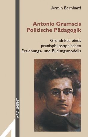 Antonio Gramscis Politische Pädagogik von Bernhard,  Armin