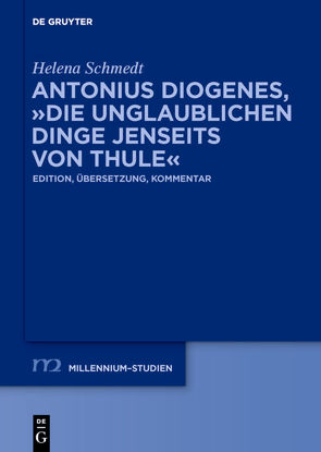 Antonius Diogenes, „Die unglaublichen Dinge jenseits von Thule“ von Schmedt,  Helena