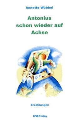 Antonius schon wieder auf Achse von Wübbel,  Annette