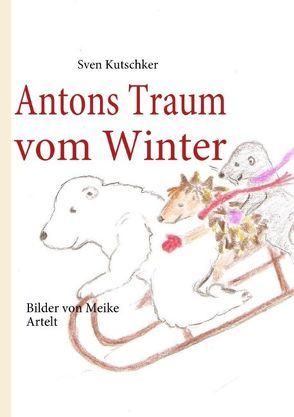 Antons Traum vom Winter von Kutschker,  Sven