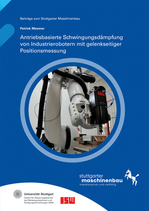 Antriebsbasierte Schwingungsdämpfung von Industrierobotern mit gelenkseitiger Positionsmessung. von Mesmer,  Patrick, Riedel,  Oliver, Verl,  Alexander, Wortmann,  Andreas