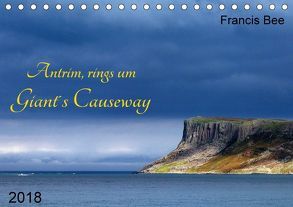 Antrim, rings um Giant´s Causeway (Tischkalender 2018 DIN A5 quer) von Bee,  Francis