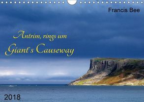 Antrim, rings um Giant´s Causeway (Wandkalender 2018 DIN A4 quer) von Bee,  Francis