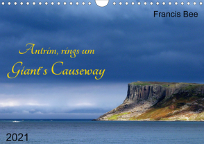 Antrim, rings um Giant´s Causeway (Wandkalender 2021 DIN A4 quer) von Bee,  Francis