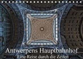 Antwerpens Hauptbahnhof – Eine Reise durch die Zeiten (Tischkalender 2018 DIN A5 quer) von Abel,  Micaela