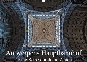 Antwerpens Hauptbahnhof – Eine Reise durch die Zeiten (Wandkalender 2019 DIN A3 quer) von Abel,  Micaela