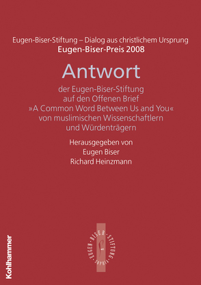 Antwort der Eugen-Biser-Stiftung auf den Offenen Brief „A Common Word between Us and You“ von Biser,  Eugen, Heinzmann,  Richard