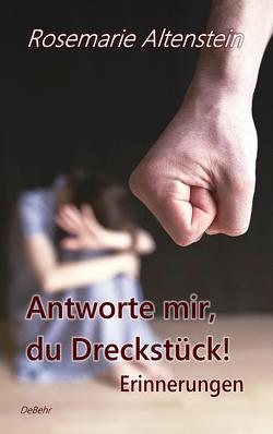 Antworte mir, du Dreckstück! – Erinnerungen von Altenstein,  Rosemarie