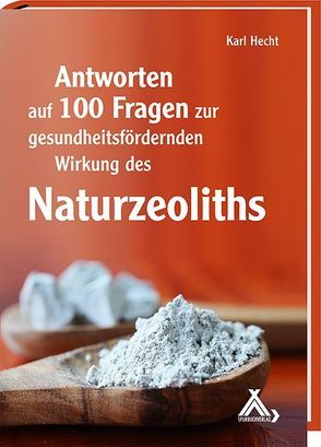 Antworten auf 100 Fragen zur gesundheitsfördernden Wirkung des Naturzeoliths von Hecht,  Karl