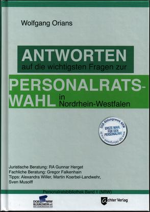 Antworten auf die wichtigsten Fragen zur Personalratswahl in Nordrhein-Westfahlen von Orians,  Wolfgang