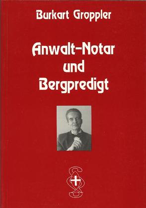 Anwalt-Notar und Bergpredigt von Groppler,  Burkart