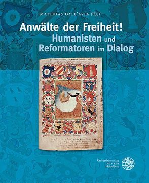 Anwälte der Freiheit! Humanisten und Reformatoren im Dialog von Dall'Asta,  Matthias