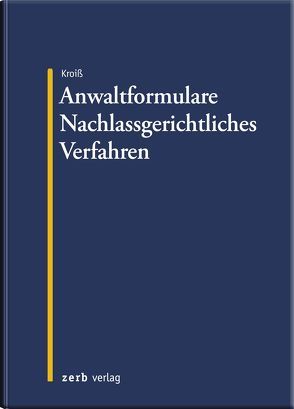 Anwaltformulare Nachlassgerichtliches Verfahren von Kroiß,  Ludwig