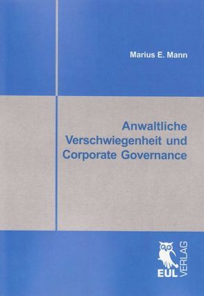 Anwaltliche Verschwiegenheit und Corporate Governance von Mann,  Marius