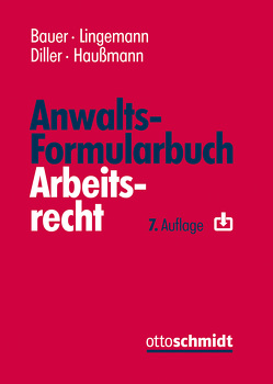 Anwalts-Formularbuch Arbeitsrecht von Bauer,  Jobst-Hubertus, Diller,  Martin, Haussmann,  Katrin, Lingemann,  Stefan