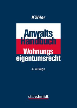 Anwalts-Handbuch Wohnungseigentumsrecht von Aschenbrenner,  Helmut, Becker,  Matthias, Felz,  Sebastian, Gantert,  Ulrike, Häublein,  Martin, Hogenschurz,  Johannes, Köhler,  Wilfried J., Leppla,  Sebastian, Maier,  Markus, Ott,  Andreas, Peter,  Michael, Queisner,  Christian, Scheuer,  Daniela, Tank,  Susanne, Wolicki,  Michael