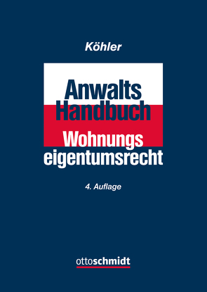 Anwalts-Handbuch Wohnungseigentumsrecht von Aschenbrenner,  Helmut, Felz,  Sebastian, Gantert,  Ulrike, Hogenschurz,  Johannes, KÖHLER, Köhler,  Wilfried J., Leppla,  Sebastian, Letzner,  Oliver T., Queisner,  Christian, Scheuer,  Daniela, Sperfeldt,  Nicole, Wittenborn,  Jan, Wolicki,  Michael