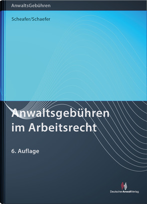 Anwaltsgebühren im Arbeitsrecht von Schaefer,  Malte, Schaefer,  Rolf, Simon,  Heike