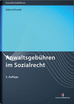 Anwaltsgebühren im Sozialrecht von Dahn,  Julian, Schmidt,  Thomas