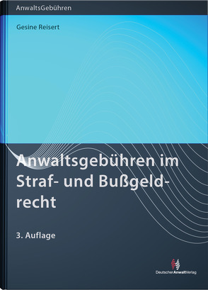 Anwaltsgebühren im Straf- und Bußgeldrecht von Reisert,  Gesine