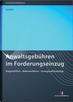 Anwaltsgebühren im Forderungseinzug von Goebel,  Frank-Michael, Wagener-Neef,  Claudia