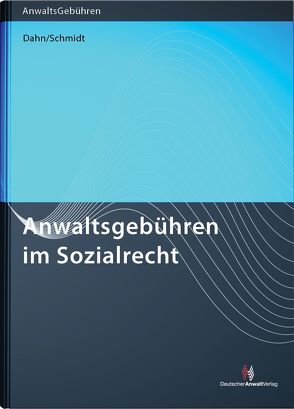 Anwaltsgebühren im Sozialrecht von Dahn,  Julian, Schmidt,  Thomas