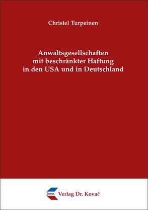 Anwaltsgesellschaften mit beschränkter Haftung in den USA und in Deutschland von Turpeinen,  Christel