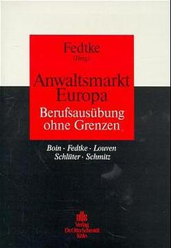 Anwaltsmarkt Europa von Boin,  Kai T, Fedtke,  Eberhard, Louven,  Christoph, Passauer,  Verena, Schlüter,  Bernd, Schmidt,  Eva M, Schmitz,  Rochus, Trinn,  Dirk