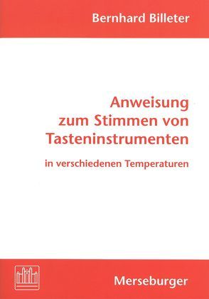 Anweisung zum Stimmen von Tasteninstrumenten in verschiedenen Temperaturen von Billeter,  Bernhard