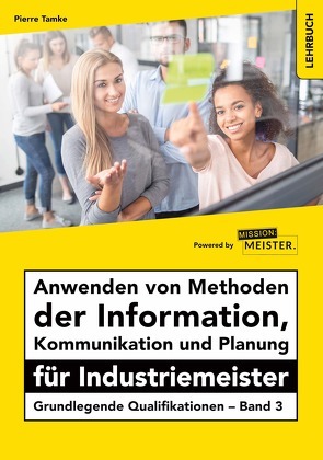 Anwenden von Methoden der Information, Kommunikation und Planung für Industriemeister von Pierre,  Tamke