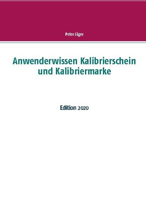 Anwenderwissen Kalibrierschein und Kalibriermarke von Jäger,  Peter