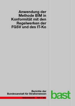 Anwendung der Methode BIM in Konformität mit den Regelwerken der FGSV und des IT-Ko von Geistefeldt,  Justin, Hagedorn,  Philipp, Heinrichs,  Joshua, Hohmann,  Sandra, König,  Markus, Kortemeyer,  Johanna, Müller,  Deborah, Radenberg,  Martin, Stiehler,  Dirk