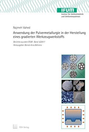 Anwendung der Pulvermetallurgie in der Herstellung eines gradierten Werkzeugwerkstoffs von Behrens,  Bernd-Arno, Vahed,  Najmeh